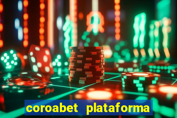 coroabet plataforma de jogos